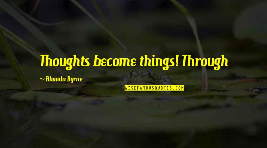 Stridex Reviews Quotes By Rhonda Byrne: Thoughts become things! Through