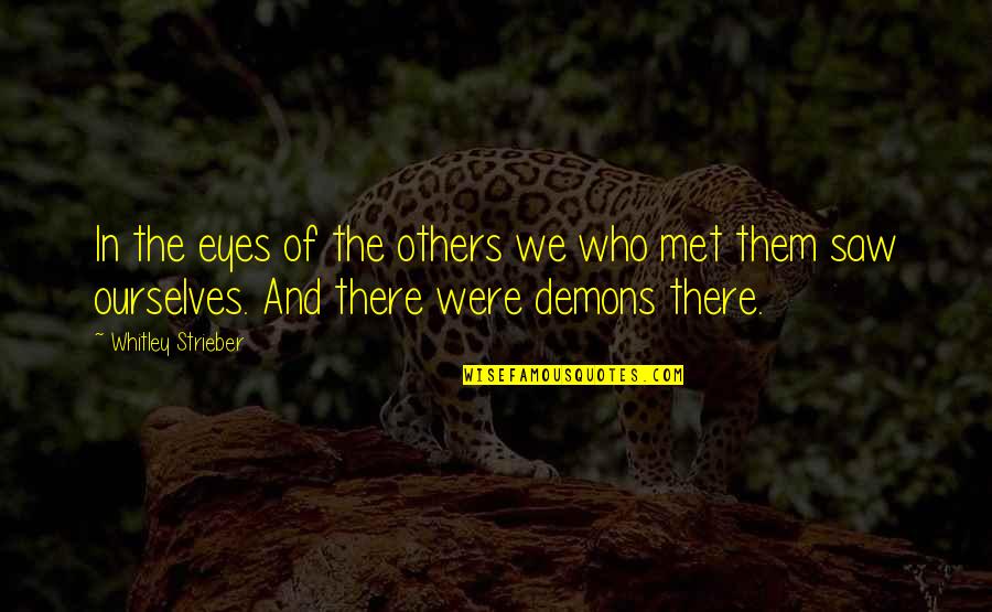 Strieber Whitley Quotes By Whitley Strieber: In the eyes of the others we who