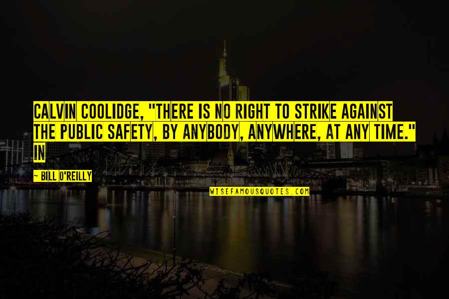 Strike Anywhere Quotes By Bill O'Reilly: Calvin Coolidge, "There is no right to strike