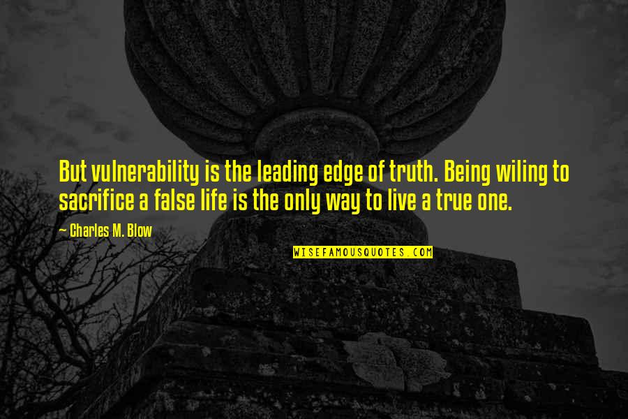 Striker Shotgun Quotes By Charles M. Blow: But vulnerability is the leading edge of truth.