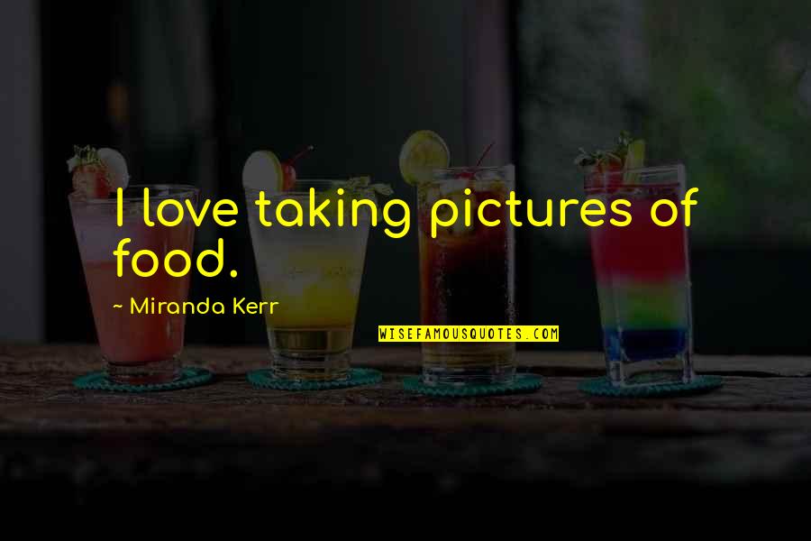 Strindbergslampa Quotes By Miranda Kerr: I love taking pictures of food.