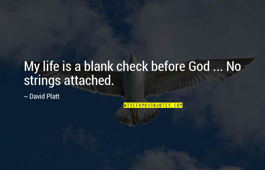 Strings Of Life Quotes By David Platt: My life is a blank check before God