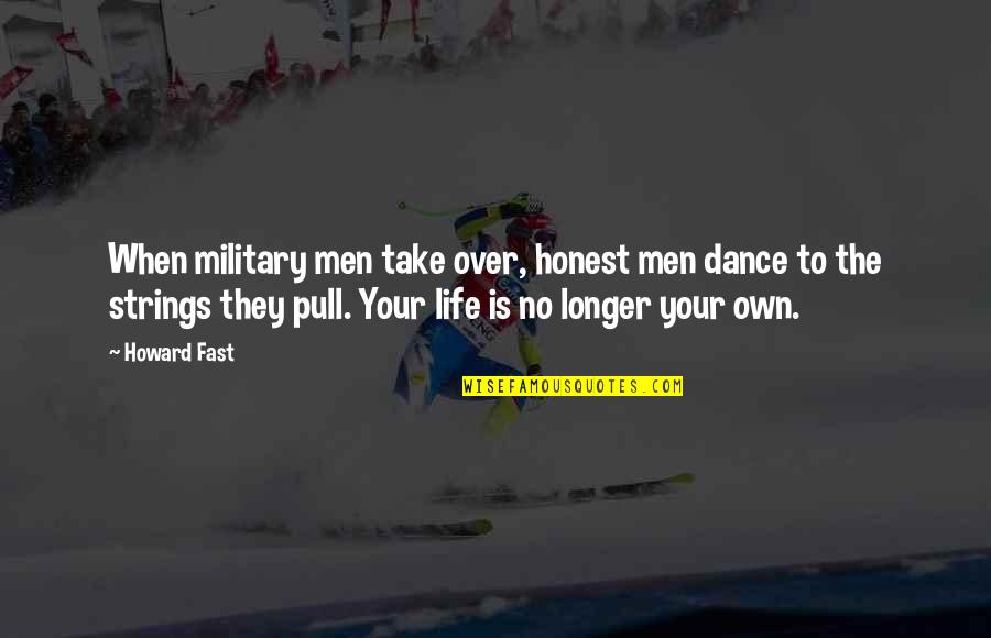 Strings Of Life Quotes By Howard Fast: When military men take over, honest men dance