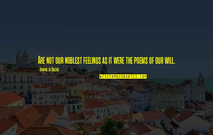 Strobl And Sharp Quotes By Honore De Balzac: Are not our noblest feelings as it were