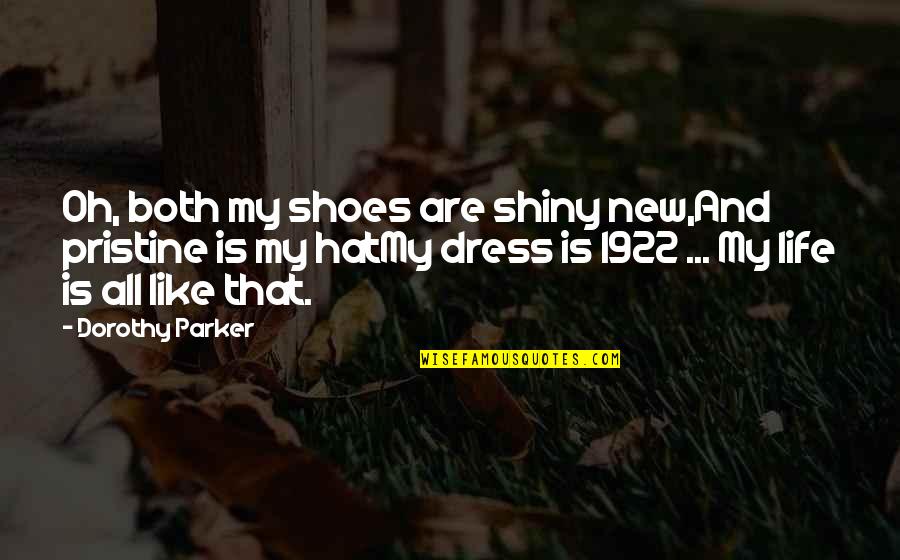 Stroeher Gmbh Quotes By Dorothy Parker: Oh, both my shoes are shiny new,And pristine