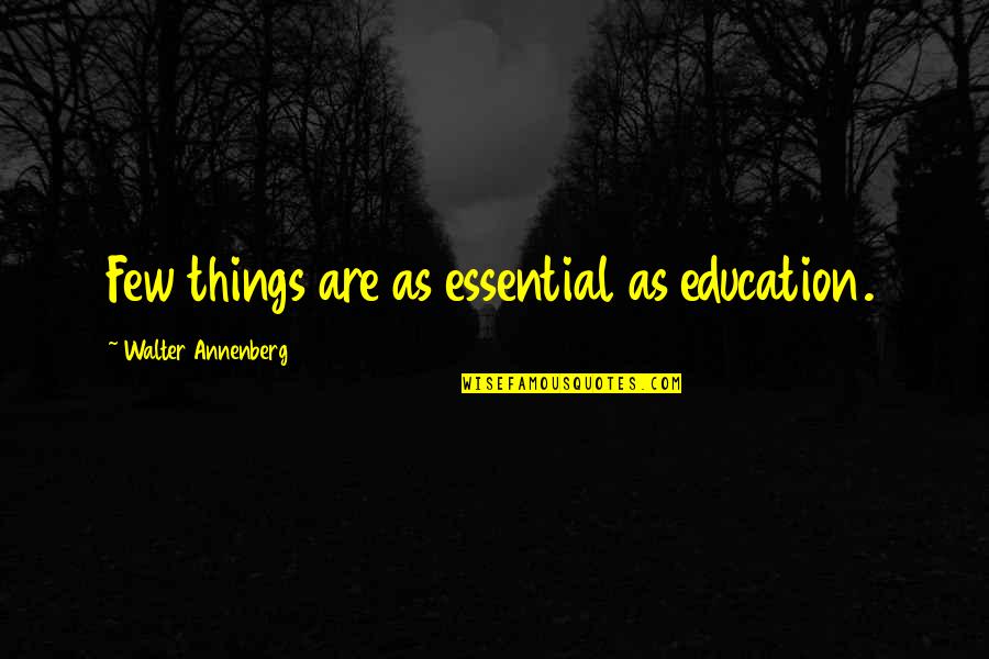 Strokenmoan Quotes By Walter Annenberg: Few things are as essential as education.