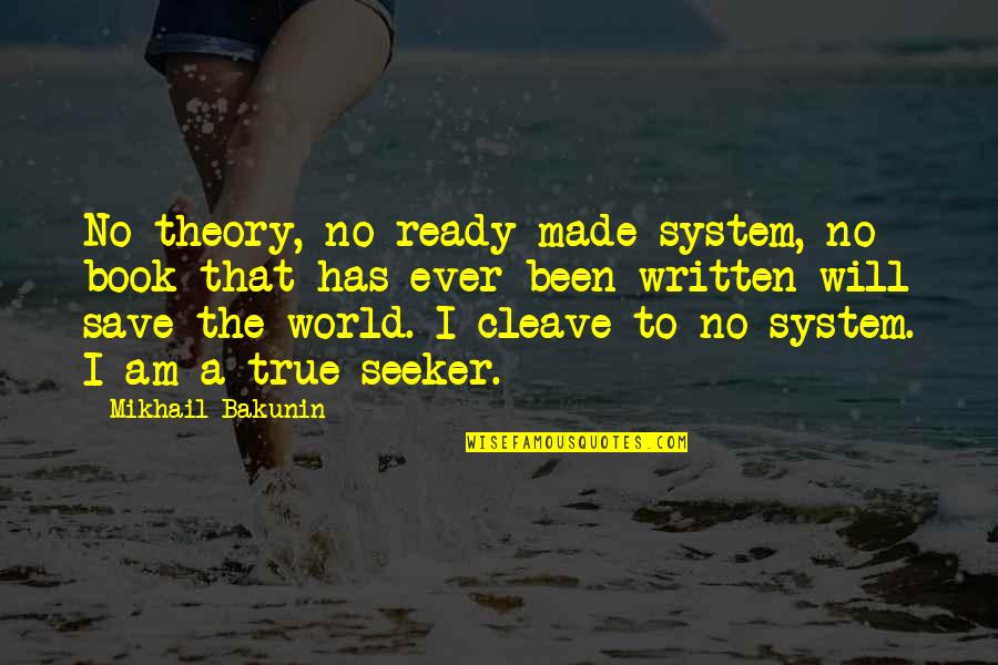 Strolled In A Sentence Quotes By Mikhail Bakunin: No theory, no ready-made system, no book that