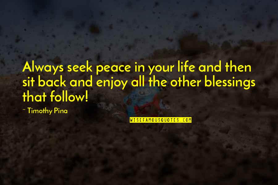 Strolled In A Sentence Quotes By Timothy Pina: Always seek peace in your life and then