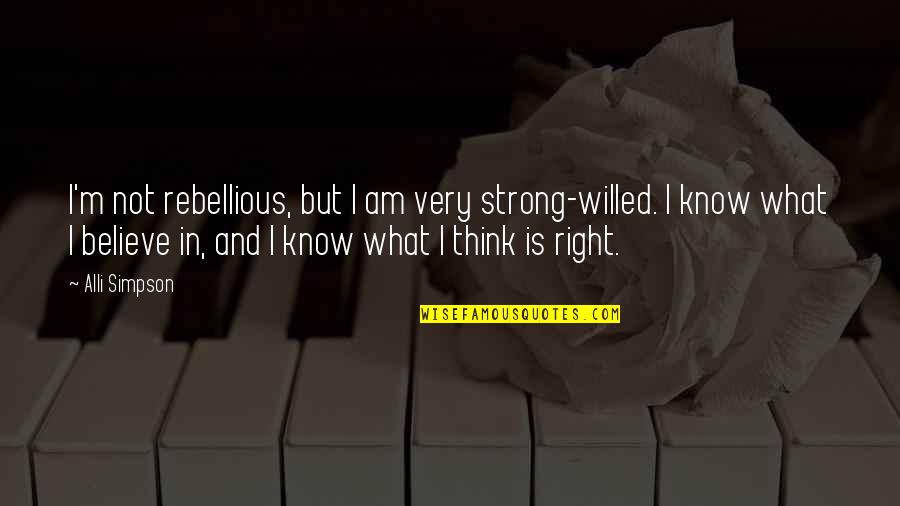 Strong Believe Quotes By Alli Simpson: I'm not rebellious, but I am very strong-willed.