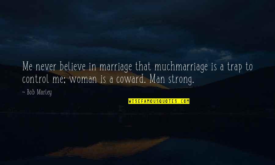 Strong Believe Quotes By Bob Marley: Me never believe in marriage that muchmarriage is