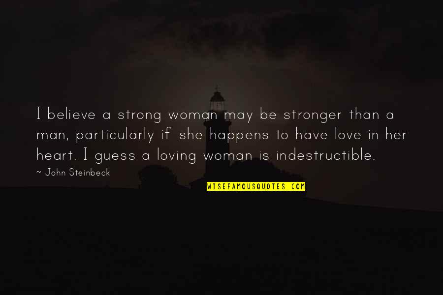 Strong Believe Quotes By John Steinbeck: I believe a strong woman may be stronger