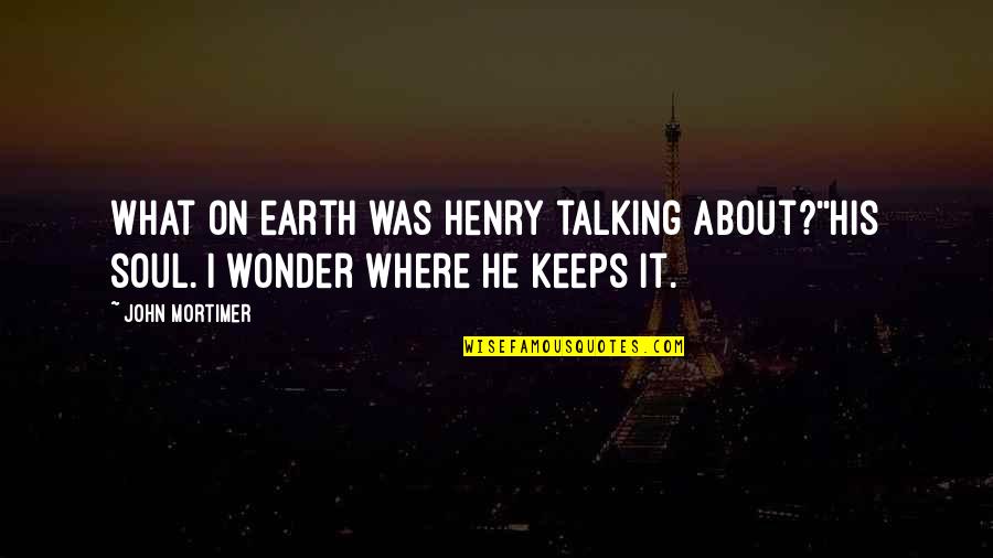 Strong Black Woman Funny Quotes By John Mortimer: What on earth was Henry talking about?''His soul.