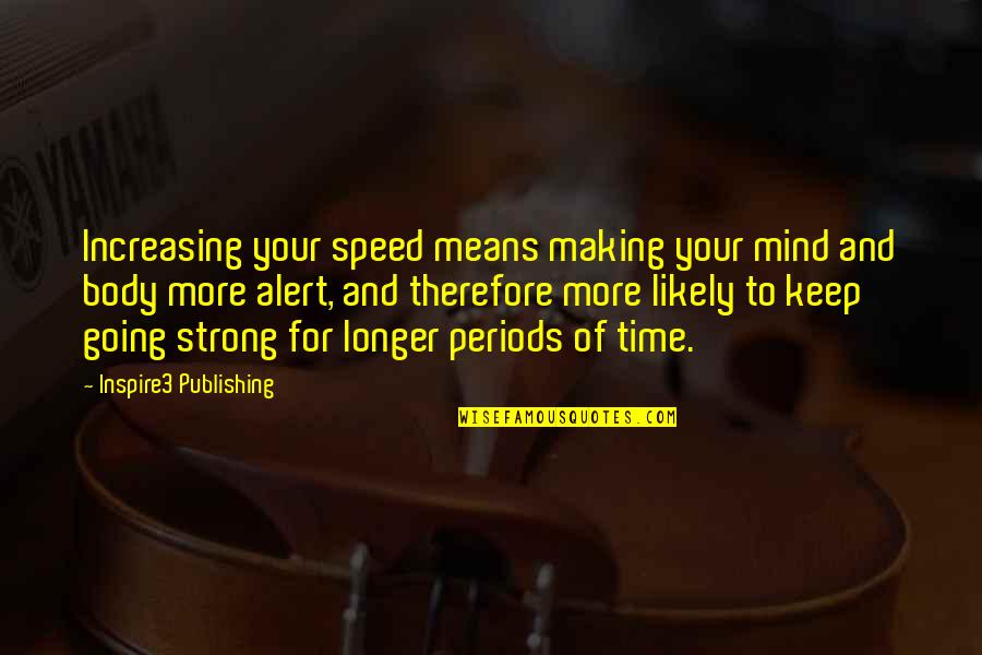 Strong Body Strong Mind Quotes By Inspire3 Publishing: Increasing your speed means making your mind and