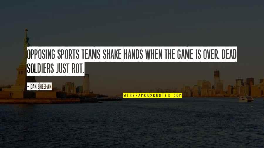 Strong Drinks And Friends Quotes By Dan Sheehan: Opposing sports teams shake hands when the game