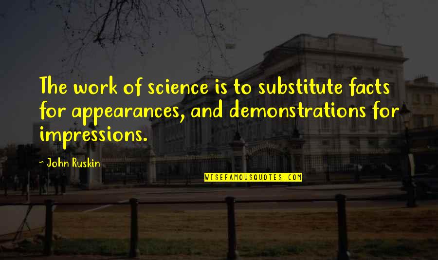 Strong Drinks And Friends Quotes By John Ruskin: The work of science is to substitute facts