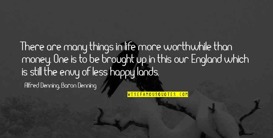 Strong Feet Quotes By Alfred Denning, Baron Denning: There are many things in life more worthwhile