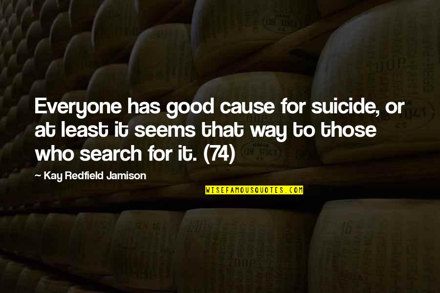 Strong Man Bible Quotes By Kay Redfield Jamison: Everyone has good cause for suicide, or at