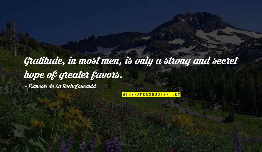 Strong Men Quotes By Francois De La Rochefoucauld: Gratitude, in most men, is only a strong