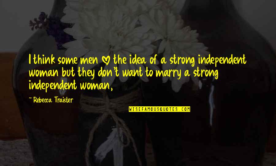 Strong Men Quotes By Rebecca Traister: I think some men love the idea of