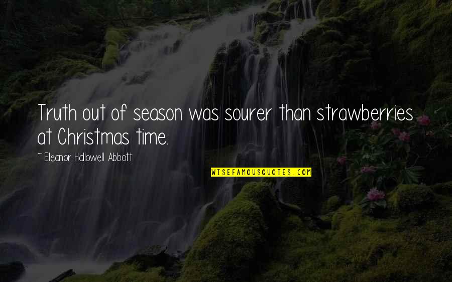 Strong Willed Children Quotes By Eleanor Hallowell Abbott: Truth out of season was sourer than strawberries