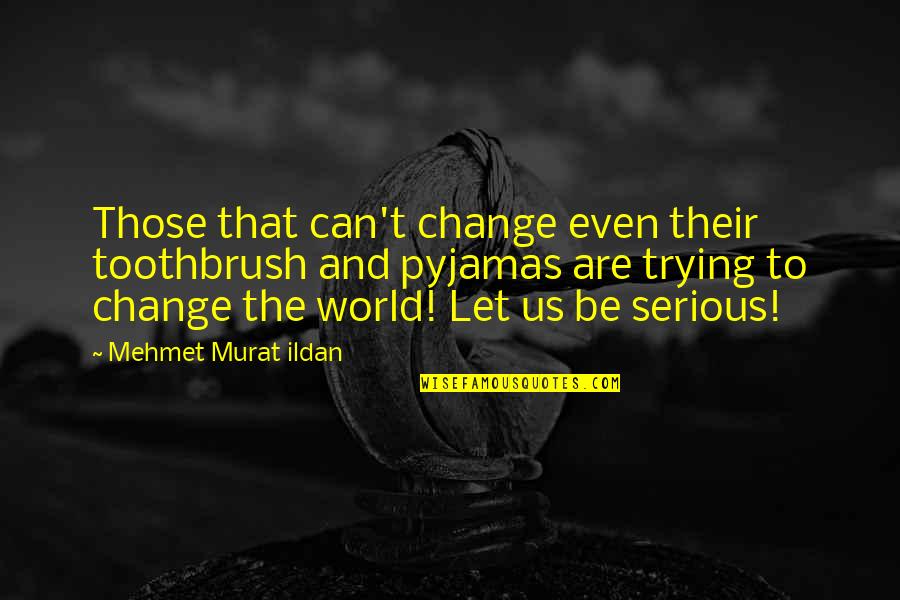 Strongbow Alcohol Quotes By Mehmet Murat Ildan: Those that can't change even their toothbrush and