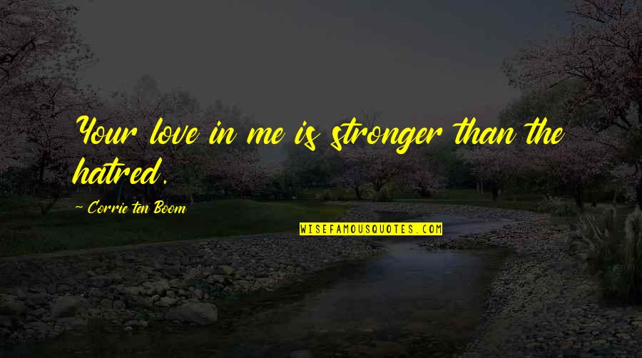 Stronger Love Quotes By Corrie Ten Boom: Your love in me is stronger than the