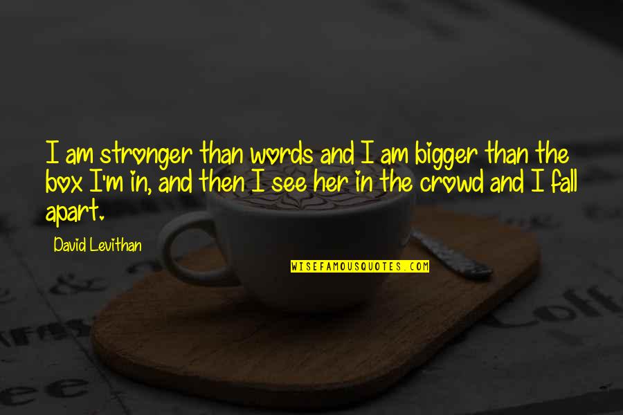 Stronger Love Quotes By David Levithan: I am stronger than words and I am