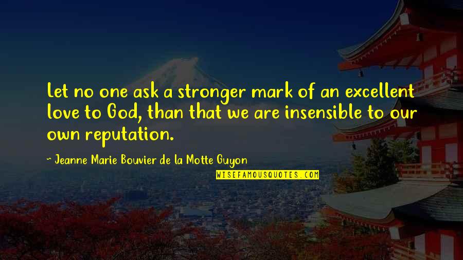 Stronger Love Quotes By Jeanne Marie Bouvier De La Motte Guyon: Let no one ask a stronger mark of