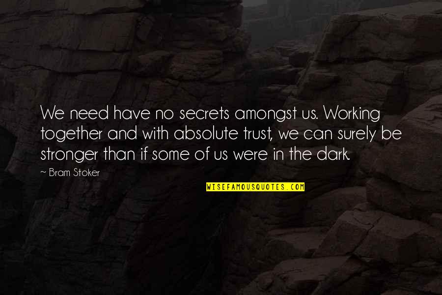 Stronger Together Quotes By Bram Stoker: We need have no secrets amongst us. Working