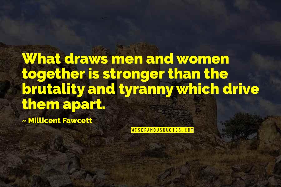 Stronger Together Quotes By Millicent Fawcett: What draws men and women together is stronger