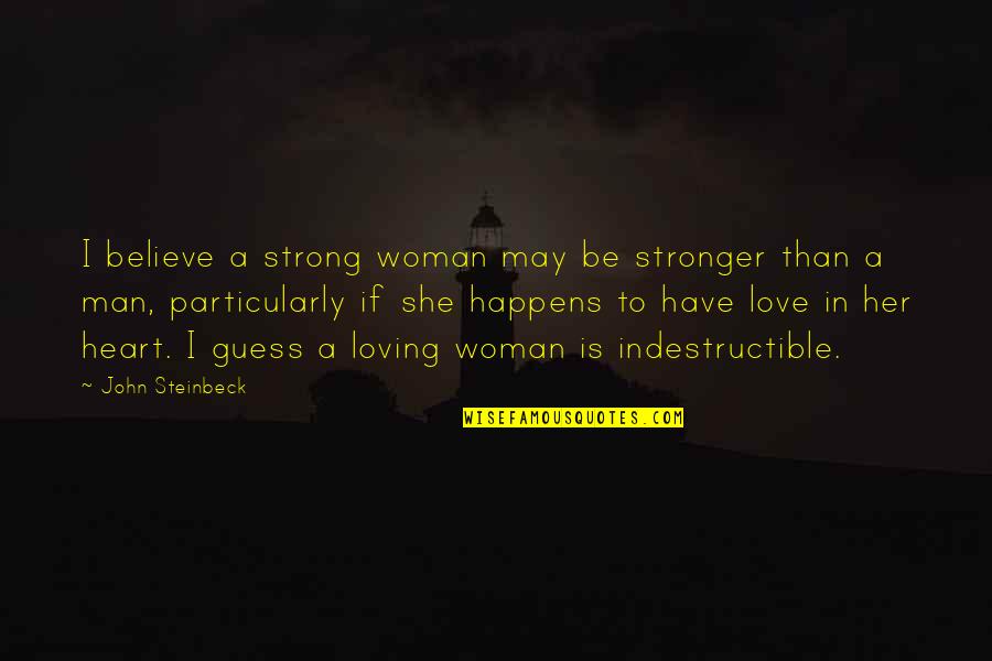 Stronger Woman Quotes By John Steinbeck: I believe a strong woman may be stronger