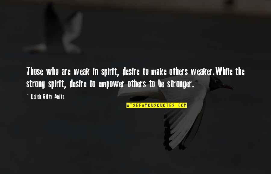 Stronger Woman Quotes By Lailah Gifty Akita: Those who are weak in spirit, desire to