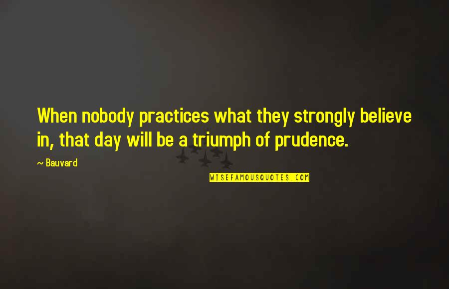 Strongly Believe Quotes By Bauvard: When nobody practices what they strongly believe in,