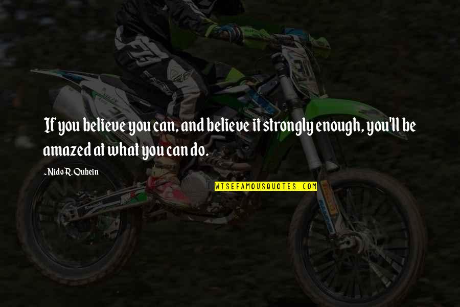 Strongly Believe Quotes By Nido R. Qubein: If you believe you can, and believe it