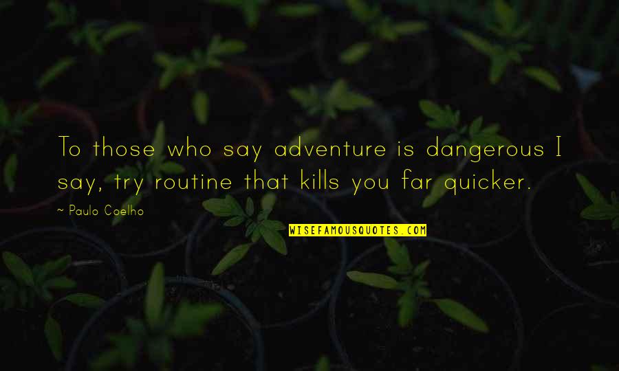 Stronkaura Quotes By Paulo Coelho: To those who say adventure is dangerous I