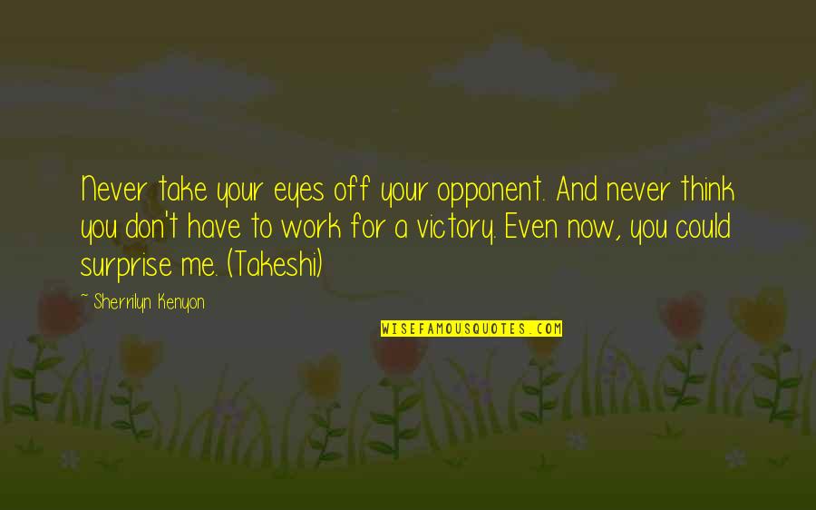 Strother Quotes By Sherrilyn Kenyon: Never take your eyes off your opponent. And