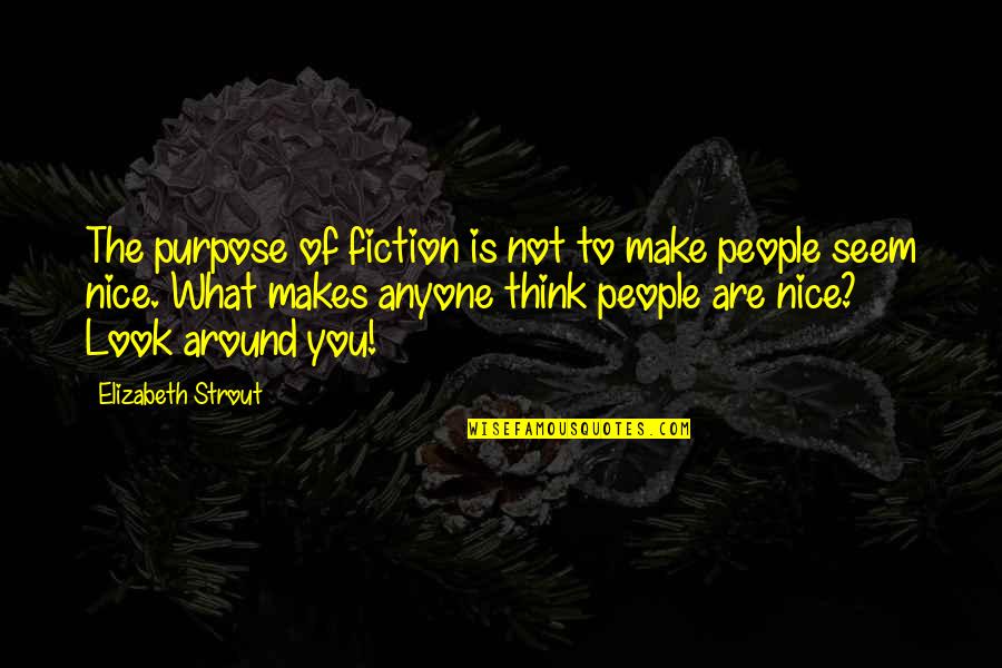 Strout Quotes By Elizabeth Strout: The purpose of fiction is not to make
