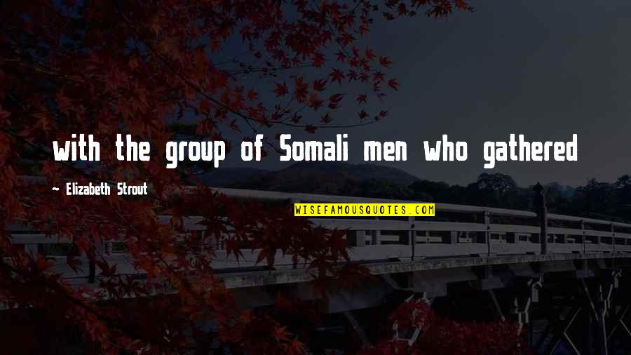 Strout Quotes By Elizabeth Strout: with the group of Somali men who gathered