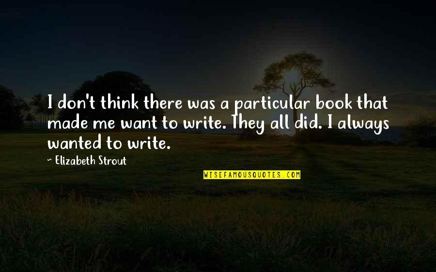 Strout Quotes By Elizabeth Strout: I don't think there was a particular book