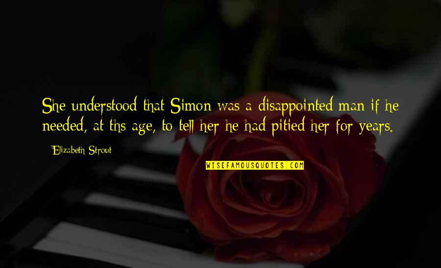 Strout Quotes By Elizabeth Strout: She understood that Simon was a disappointed man