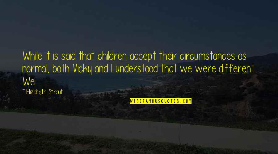Strout Quotes By Elizabeth Strout: While it is said that children accept their