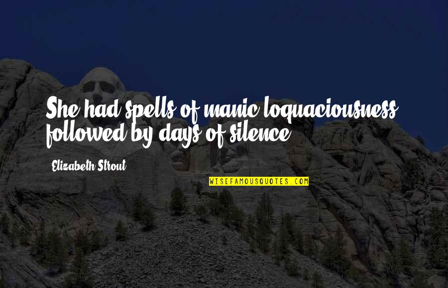 Strout Quotes By Elizabeth Strout: She had spells of manic loquaciousness, followed by