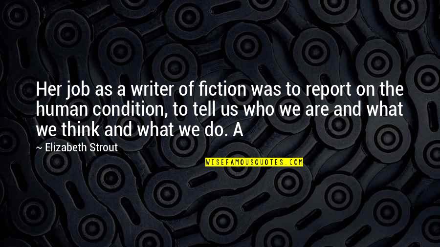 Strout Quotes By Elizabeth Strout: Her job as a writer of fiction was