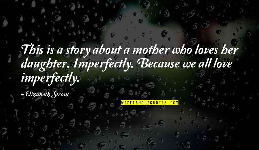 Strout Quotes By Elizabeth Strout: This is a story about a mother who