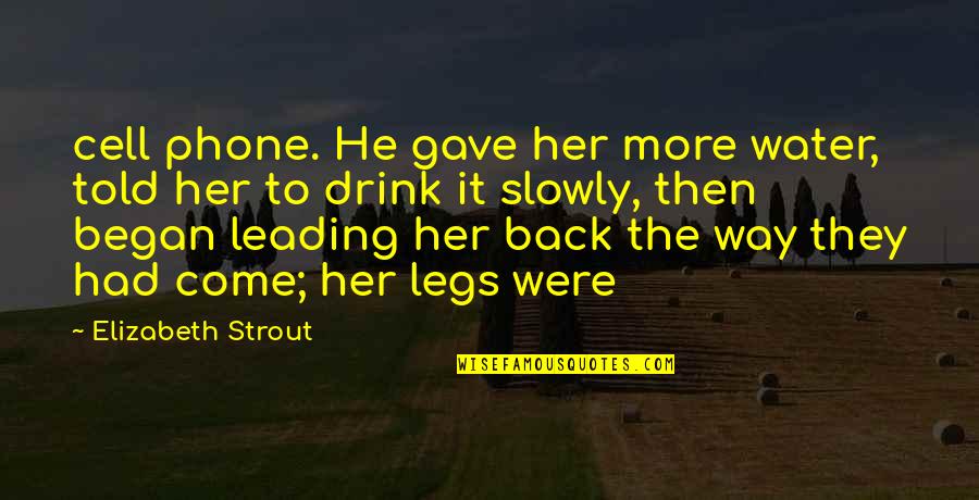 Strout Quotes By Elizabeth Strout: cell phone. He gave her more water, told