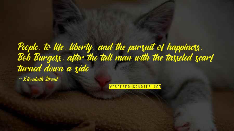 Strout Quotes By Elizabeth Strout: People, to life, liberty, and the pursuit of