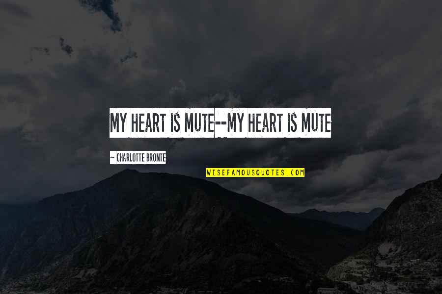 Strozzi 31 Quotes By Charlotte Bronte: My heart is mute--my heart is mute