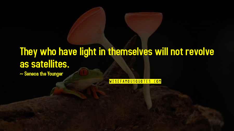 Struempf Quotes By Seneca The Younger: They who have light in themselves will not