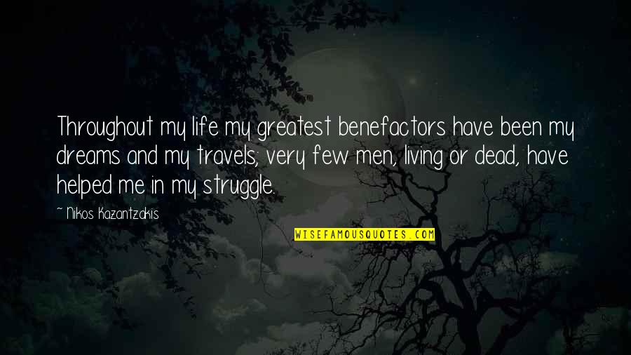 Struggle And Dreams Quotes By Nikos Kazantzakis: Throughout my life my greatest benefactors have been