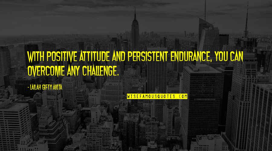 Struggle And Hope Quotes By Lailah Gifty Akita: With positive attitude and persistent endurance, you can